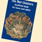 The Met Cloisters: Unofficial Guide for Teens and Adults